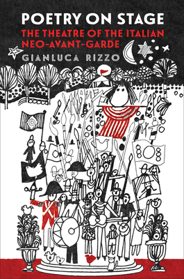 Poetry on Stage: The Theatre of the Italian Neo-Avant-Garde - Rizzo, Gianluca