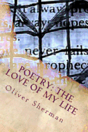 Poetry: The Love of My Life - Sherman, Oliver Mark