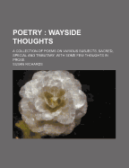 Poetry: Wayside Thoughts: A Collection of Poems on Various Subjects, Sacred, Special and Tributary, with Some Few Thoughts in Prose