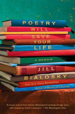 Poetry Will Save Your Life: A Memoir - Bialosky, Jill