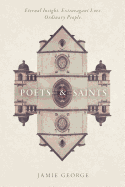 Poets and Saints: Eternal Insight. Extravagant Love. Ordinary People.