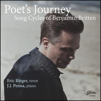 Poet's Journey: Song Cycles of Benjamin Britten - Eric Rieger (tenor); J.J. Penna (piano)