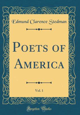 Poets of America, Vol. 1 (Classic Reprint) - Stedman, Edmund Clarence