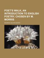 Poet's Walk, an Introduction to English Poetry, Chosen by M. Morris