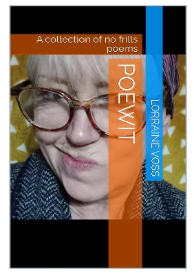 PoeWit: A collection of No Frills poems - Voss, Lorraine