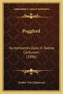 Poggfred: Kunterbuntes Epos in Twelve Cantussen (1896)