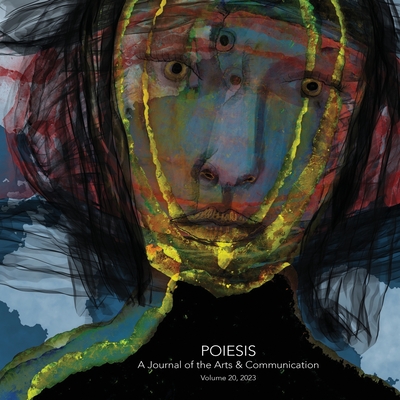 Poiesis A Journal of the Arts & Communication Volume 20, 2023; In the Midst of Crisis-What is Emerging? - Levine, Stephen K (Editor), and Briggs, Kristin (Director), and Farr, Sarah