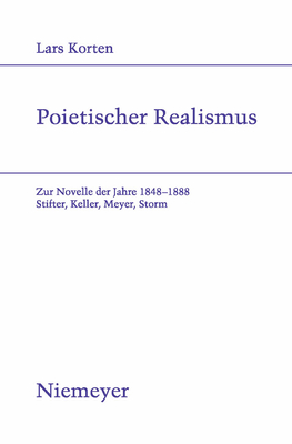 Poietischer Realismus: Zur Novelle Der Jahre 1848 1888. Stifter, Keller, Meyer, Storm - Korten, Lars