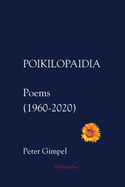 Poikilopaidia: Poems (1960 - 2020)