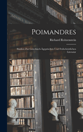 Poimandres: Studien Zur Griechisch-gyptischen Und Frhchristlichen Literatur
