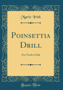 Poinsettia Drill: For Twelve Girls (Classic Reprint)