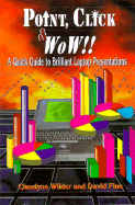 Point, Click & Wow!!: A Quick Guide to Brilliant Laptop Presentations
