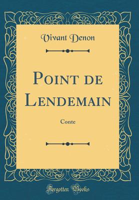 Point de Lendemain: Conte (Classic Reprint) - Denon, Vivant