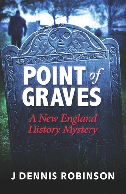 Point of Graves: A New England History Mystery - Robinson, J Dennis