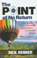 Point of No Return: Tackling Your Next New Assignment with Courage & Common Sense - Renner, Rick