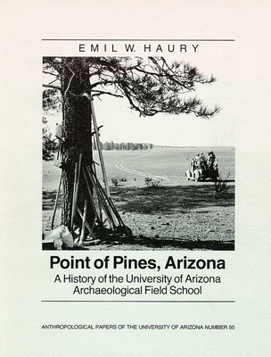 Point of Pines: A History of the University of Arizona Archaeological Field School Volume 50 - Haury, Emil W
