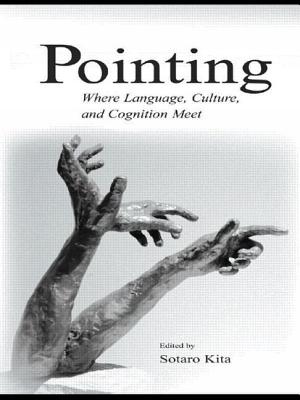 Pointing: Where Language, Culture, and Cognition Meet - Kita, Sotaro (Editor)