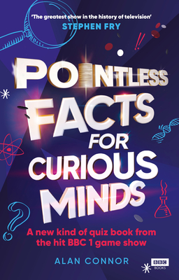 Pointless Facts for Curious Minds: A new kind of quiz book from the hit BBC 1 game show - Connor, Alan