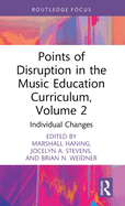 Points of Disruption in the Music Education Curriculum, Volume 2: Individual Changes