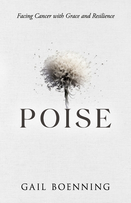 Poise: Facing Cancer with Grace and Resilience - Ravaghi, Noosha (Editor), and Boyle, Robert (Foreword by)