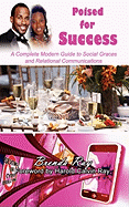 Poised for Success: A Complete Modern Guide to Social Graces and Relational Communications