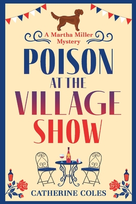 Poison at the Village Show: The start of a page-turning cozy murder mystery series from Catherine Coles - Coles, Catherine