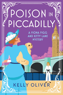 Poison in Piccadilly: BRAND NEW from Kelly Oliver's brilliantly funny historical cozy mystery series for 2024