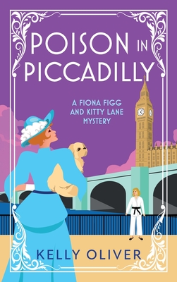 Poison in Piccadilly: Discover Kelly Oliver's brilliantly funny historical cozy mystery series - Kelly Oliver, and Nash, Willow (Read by)