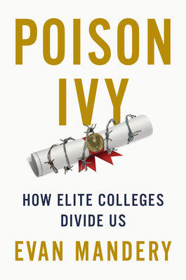 Poison Ivy: How Elite Colleges Divide Us - Mandery, Evan