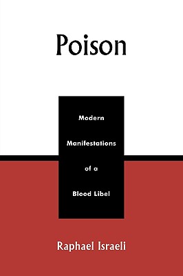 Poison: Modern Manifestations of a Blood Libel - Israeli, Raphael