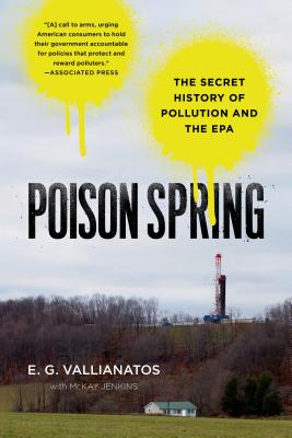 Poison Spring: The Secret History of Pollution and the EPA - Vallianatos, E.G., and Jenkins, McKay