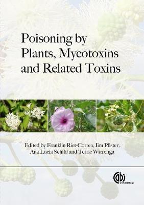 Poisoning by Plants, Mycotoxins and Related Toxins - Pfister, James (Editor), and Wierenga, Terrie L (Editor), and Riet-Correa, Franklin (Editor)