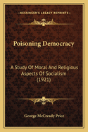 Poisoning Democracy: A Study of Moral and Religious Aspects of Socialism (1921)