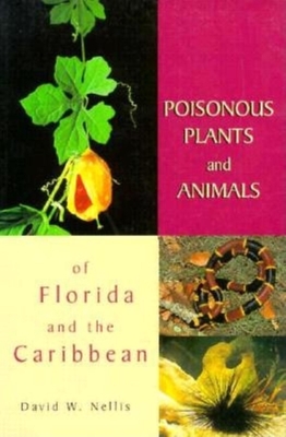 Poisonous Plants and Animals of Florida and the Caribbean - Nellis, David W