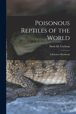 Poisonous Reptiles of the World: a Wartime Handbook - Cochran, Doris M (Doris Mable) 1898 (Creator)