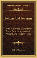 Poisons and Poisoners: With Historical Accounts of Some Famous Mysteries in Ancient and Modern Times