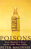 Poisons: From Hemlock to Botox to the Killer Bean of Calabar - Macinnis, Peter