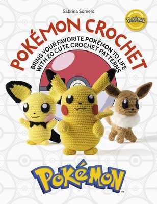 Pokmon Crochet: Bring Your Favorite Pokmon to Life with 20 Cute Crochet Patterns - Somers, Sabrina