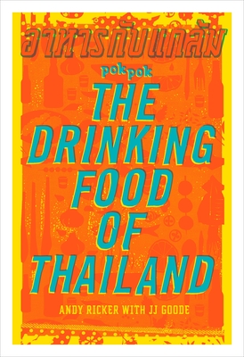 POK POK The Drinking Food of Thailand: A Cookbook - Ricker, Andy, and Goode, JJ, and Bush, Austin (Photographer)