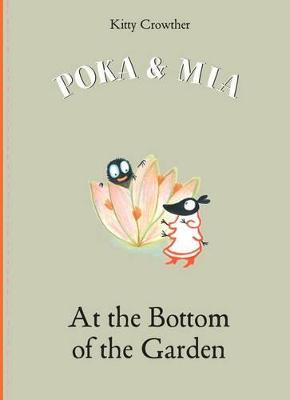 Poka and Mia: At the Bottom of the Garden - Crowther, Kitty