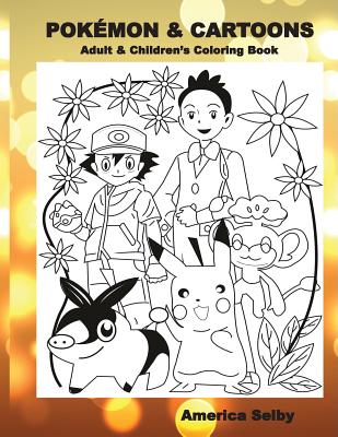 Pokemon & Cartoons (Adult & Children's Coloring Book): Adult & Children's Coloring Book - Selby, America