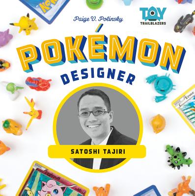 Pokemon Designer: Satoshi Tajiri - Polinsky, Paige V