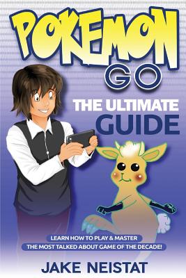 Pokemon Go: The Ultimate Guide - Neistat, Jake