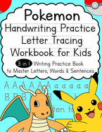 Pokemon Handwriting Practice Letter Tracing Workbook for Kids: 3-in-1 Writing Practice Book to Master Letters, Words & Sentences