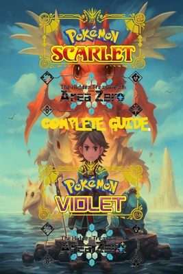 Pokemon Scarlet and Violet: The Hidden Treasure of Area Zero: Complete Guide 2023: Best Tips, Tricks, Walkthroughs and Strategies - Klaus Leaf