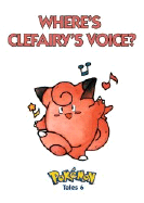 Pokemon Tales, Volume 6: Where's Clefairy's Voice?
