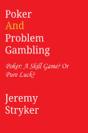 Poker and Problem Gambling: Poker: Skill Game? or Pure Luck?