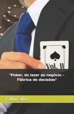 Poker, do lazer ao neg?cio: Fbrica de decis?es - Silva, Fabio