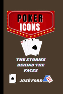 Poker Icons: The Stories Behind The Faces