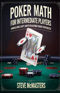 Poker Math for Intermediate Players: Advanced Odds, Equity, and Pot Calculations to Boost Your Success